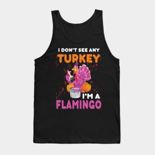 I don't see any turkey I'm a flamingo funny thanksgiving gift idea Tank Top